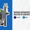 Business Imperatives & Regulatory Realities in Labelling Systems: Use Cases, Risks & Design Constraints